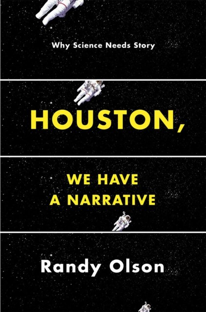 Houston, We Have a Narrative – Why Science Needs Story
