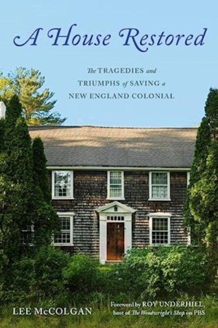 A House Restored – The Tragedies and Triumphs of Saving a New England Colonial