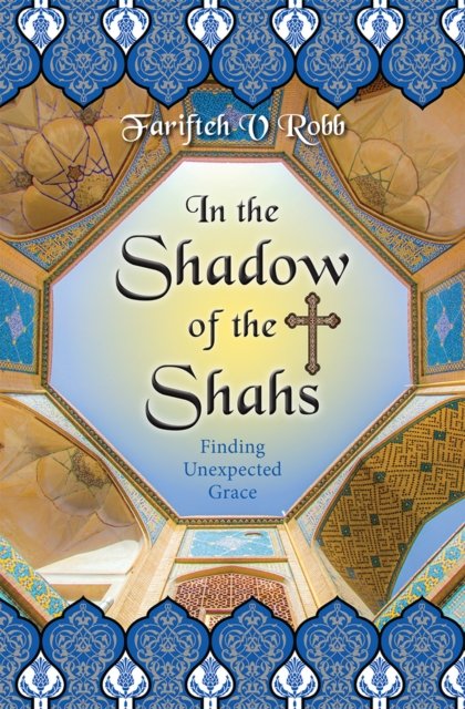 In the Shadow of the Shahs – Finding Unexpected Grace