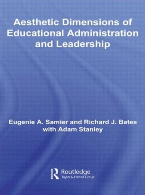 The Aesthetic Dimensions of Educational Administration & Leadership