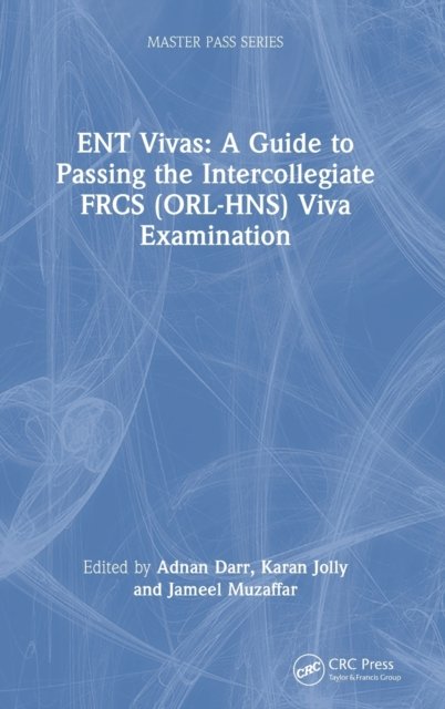 ENT Vivas: A Guide to Passing the Intercollegiate FRCS (ORL-HNS) Viva Examination