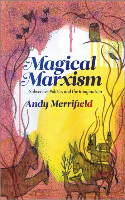 Magical Marxism – Subversive Politics and the Imagination