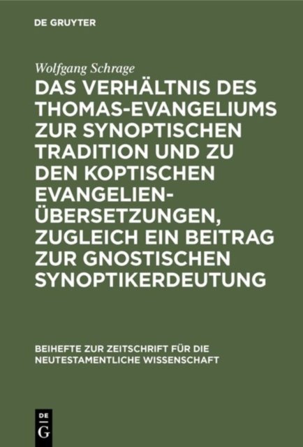 Verhältnis des Thomas-Evangeliums zur synoptischen Tradition und zu den koptischen Evangelienübersetzungen, zugleich ein Beitrag zur gnostischen Synoptikerdeutung