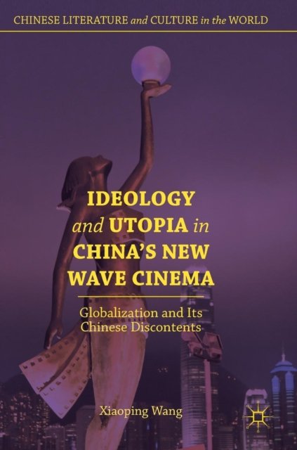 Ideology and Utopia in China's New Wave Cinema