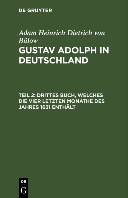 Drittes Buch, Welches Die Vier Letzten Monathe Des Jahres 1631 Enthalt