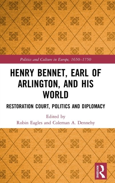 Henry Bennet, Earl of Arlington, and His World