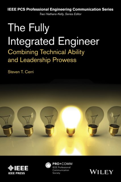 The Fully Integrated Engineer – Combining Technical Ability and Leadership Prowess
