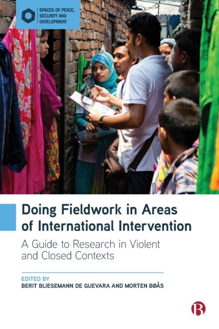 Doing Fieldwork in Areas of International Intervention – A Guide to Research in Violent and Closed Contexts