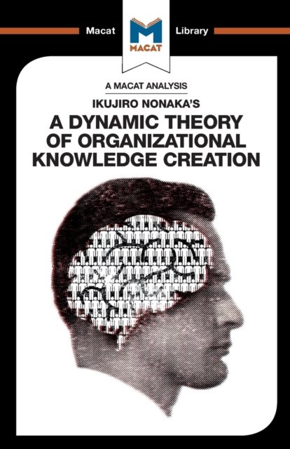 An Analysis of Ikujiro Nonaka''s A Dynamic Theory of Organizational Knowledge Creation