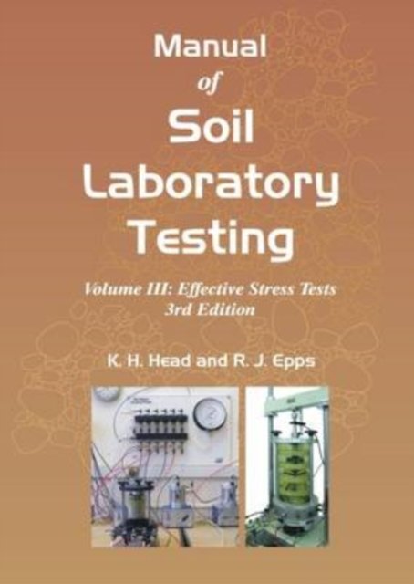Manual of Soil Laboratory Testing, Volume Three: Effective Stress Tests