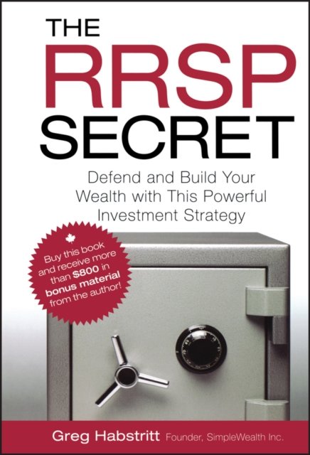 The RRSP Secret – Defend and Build Your Wealth with This Powerful Investment Strategy