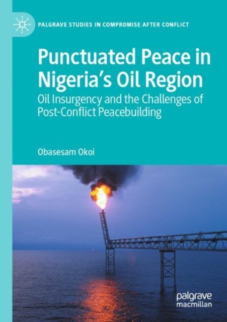 Punctuated Peace in Nigeria''s Oil Region