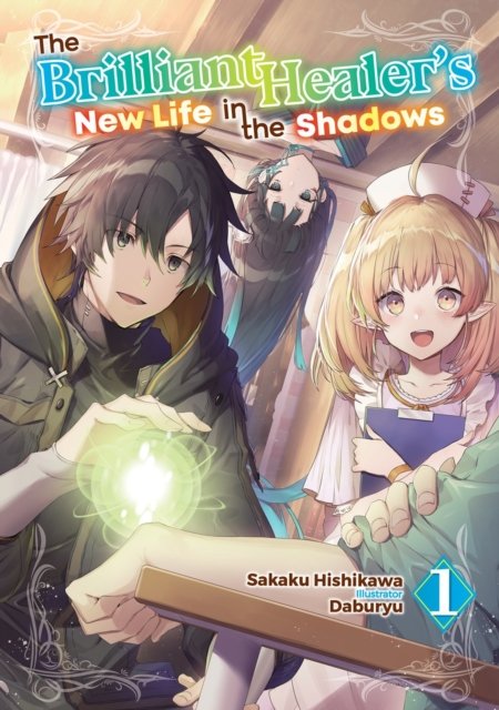 The Brilliant Healer''s New Life in the Shadows: Volume 1 (Light Novel)