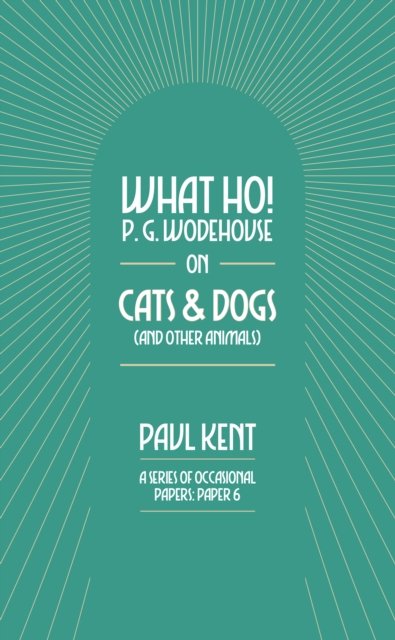 What Ho! P. G. Wodehouse on Cats & Dogs