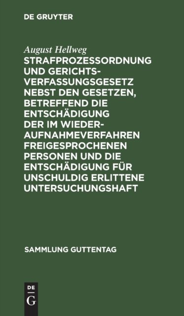Strafprozeßordnung Und Gerichtsverfassungsgesetz Nebst Den Gesetzen, Betreffend Die Entschadigung Der Im Wiederaufnahmeverfahren Freigesprochenen Personen Und Die Entschadigung Fur Unschuldig Erlittene Untersuchungshaft