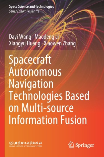 Spacecraft Autonomous Navigation Technologies Based on Multi-source Information Fusion