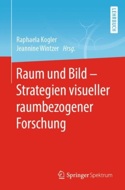 Raum und Bild - Strategien visueller raumbezogener Forschung