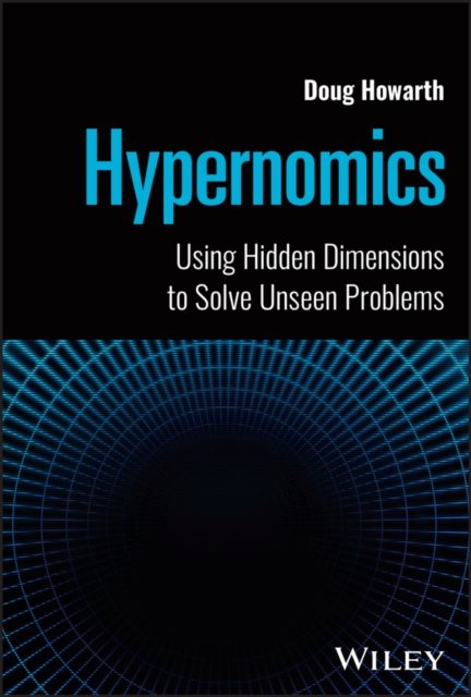 Hypernomics – Using Hidden Dimensions to Solve Unseen Problems