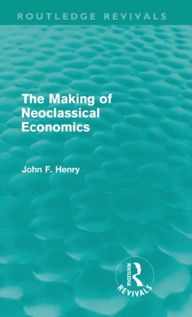 The Making of Neoclassical Economics (Routledge Revivals)