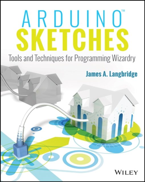 Arduino Sketches – Tools and Techniques for Programming Wizardry