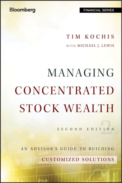 Managing Concentrated Stock Wealth 2e – An Advisor's Guide to Building Customized Solutions
