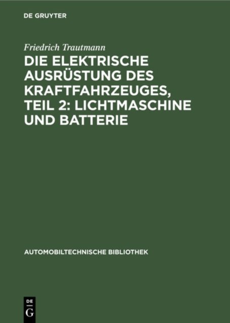 Die Elektrische Ausrustung Des Kraftfahrzeuges, Teil 2: Lichtmaschine Und Batterie
