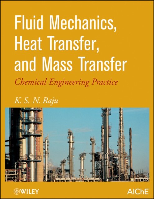 Fluid Mechanics, Heat Transfer and Mass Transfer –  Chemical Engineering Practice