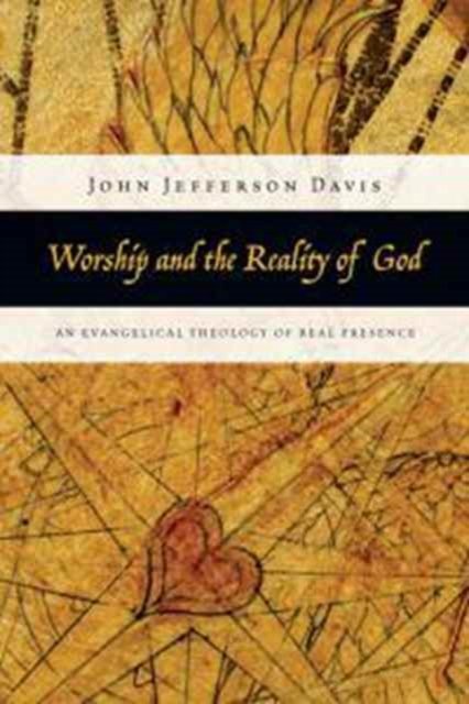 Worship and the Reality of God – An Evangelical Theology of Real Presence