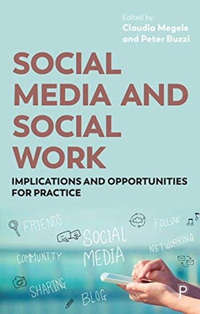 Social Media and Social Work – Implications and Op portunities for Practice