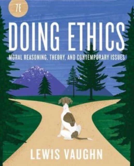 Doing Ethics – Moral Reasoning and Contemporary Moral Issues