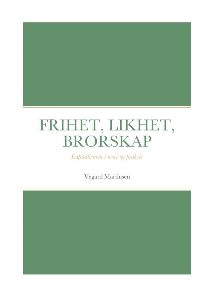 Frihet, likhet, brorskap - kapitalismen i teori og praksis