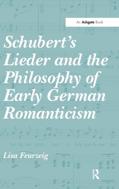 Schubert''s Lieder and the Philosophy of Early German Romanticism