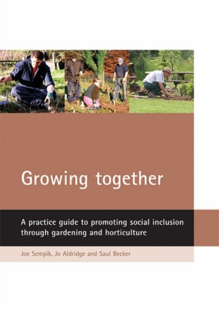 Growing together – A practice guide to promoting s ocial inclusion through gardening and horticulture