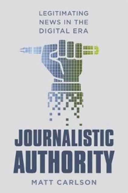 Journalistic Authority – Legitimating News in the Digital Era