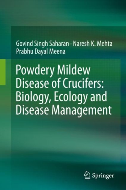 Powdery mildew Disease of Crucifers: Biology, Ecology and Disease Management
