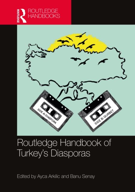 Routledge Handbook of Turkey''s Diasporas