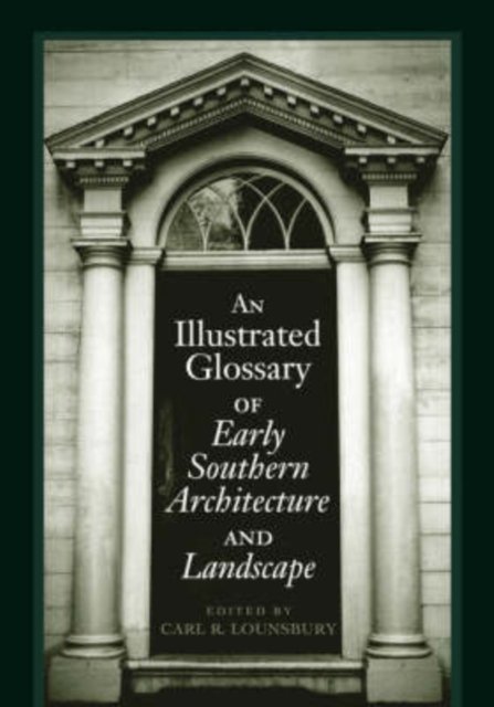 An Illustrated Glossary of Early Southern Architecture and Landscape