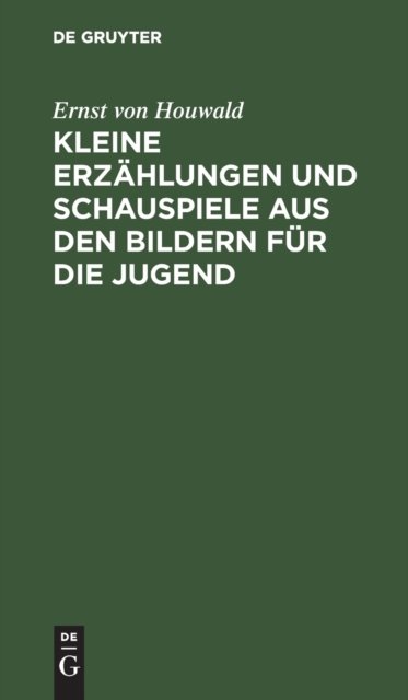 Kleine Erzahlungen Und Schauspiele Aus Den Bildern Fur Die Jugend