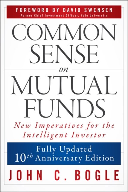 Common Sense on Mutual Funds, Fully Updated 10th A nniversary Edition