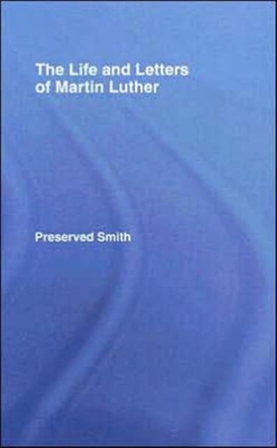 The LIfe and Letters of Martin Luther