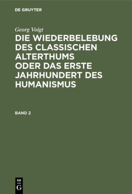 Wiederbelebung des classischen Alterthums oder das erste Jahrhundert des Humanismus. Band 2