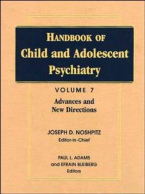 Handbook of Child & Adolescent Psychiatry V 7 – Advances & New Directions