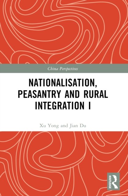 Nationalisation, Peasantry and Rural Integration in China I
