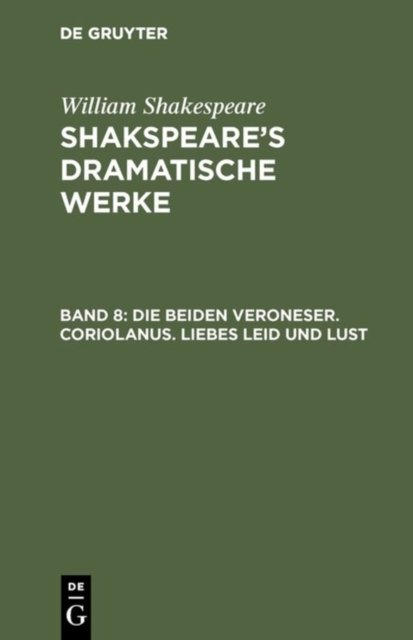 Die Beiden Veroneser. Coriolanus. Liebes Leid Und Lust