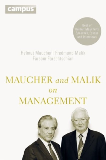 Maucher and Malik on Management – Maxims of Corporate Management – Best of Helmut Maucher´s Speeches, Essays and Interviews
