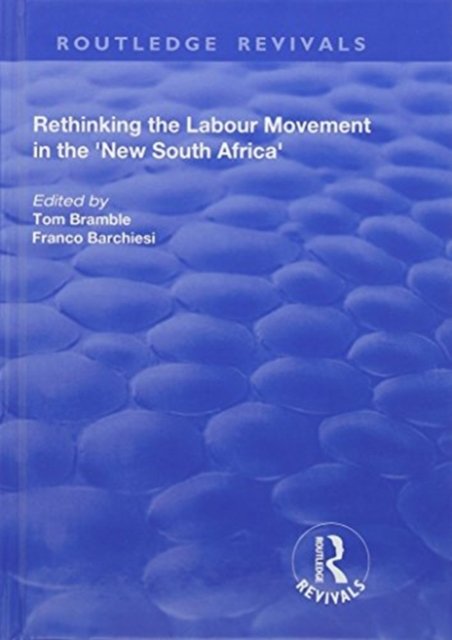 Rethinking the Labour Movement in the ''New South Africa''