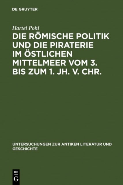 Die Romische Politik Und Die Piraterie Im Ostlichen Mittelmeer Vom 3. Bis Zum 1. Jh. V. Chr.