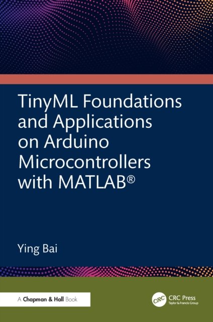 TinyML Foundations and Applications on Arduino Microcontrollers with MATLAB