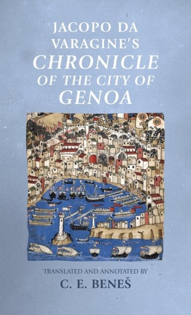 Jacopo da Varagine''s <i>Chronicle of the city of Genoa</i>