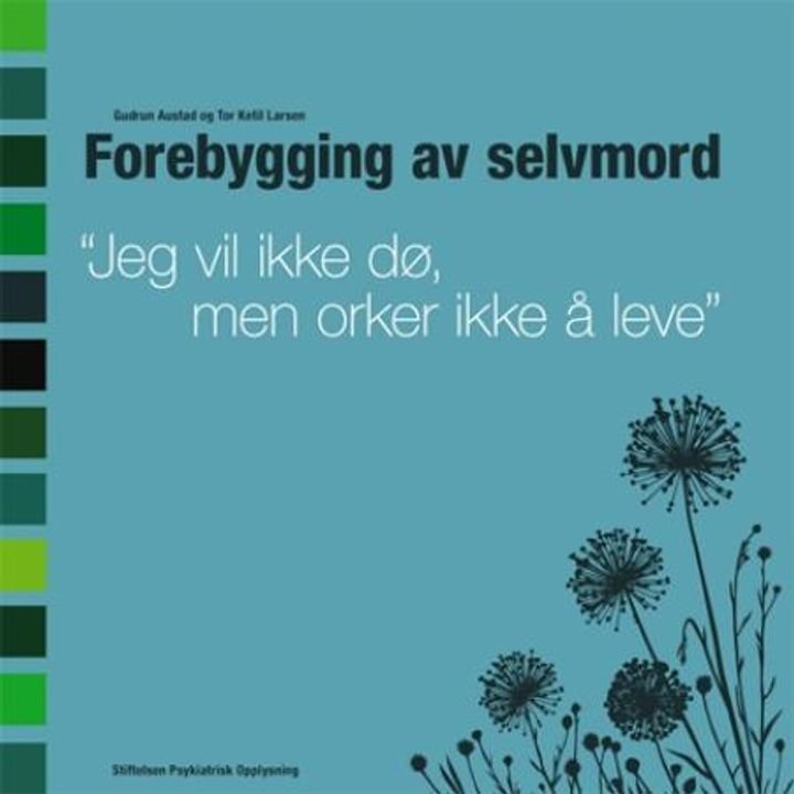 Forebygging av selvmord - jeg vil ikke dø, men orker ikke å leve